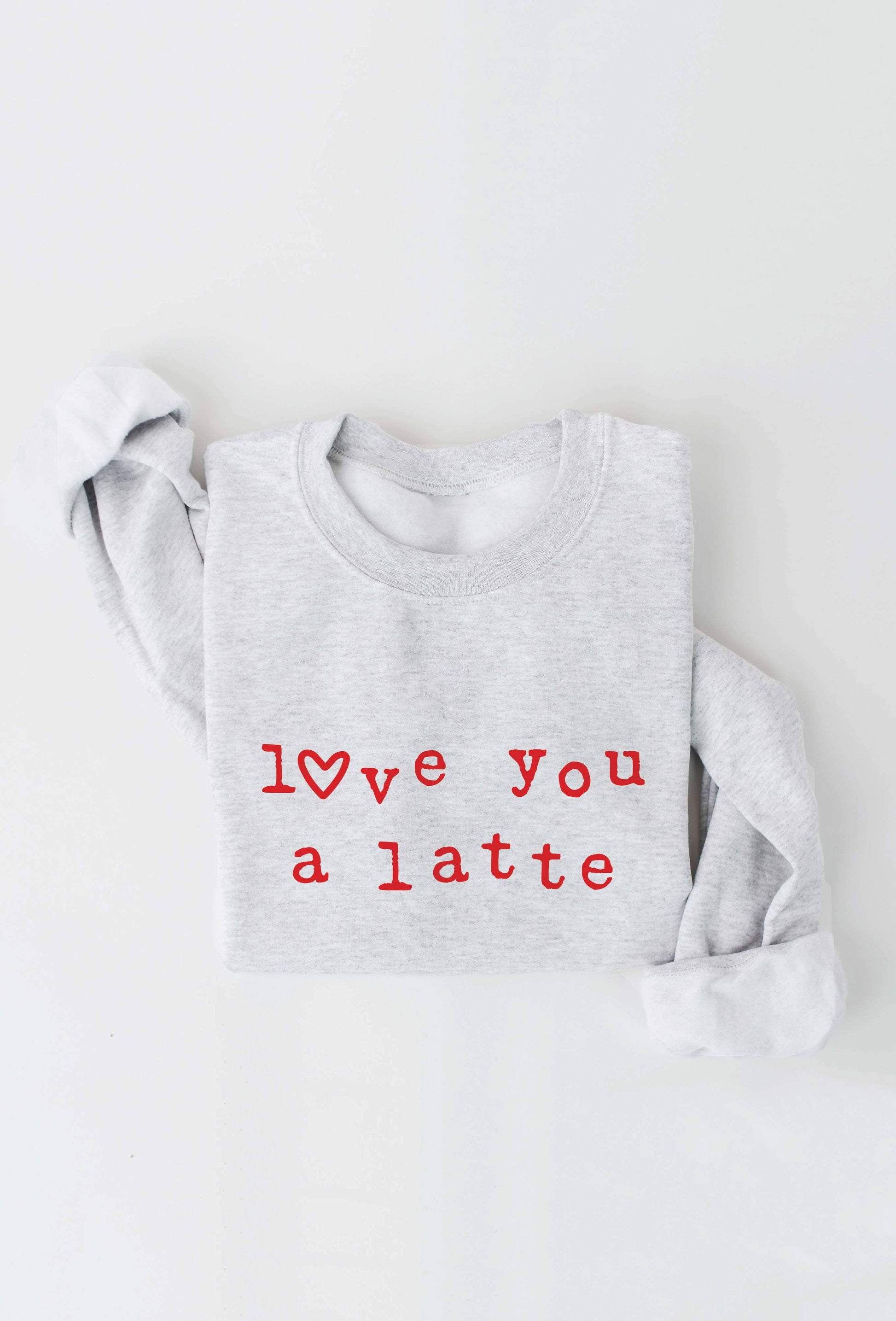 LOVE YOU A LATTE  Graphic Sweatshirt